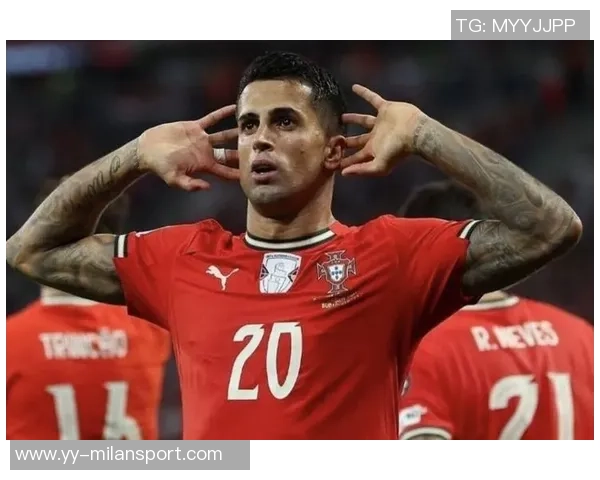 国米积极推进坎塞洛租借谈判力争尽快达成协议避免竞争