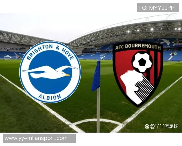 英超精彩对决布莱顿主场迎战伯恩茅斯力争胜利 英超精彩对决布莱顿主场迎战伯恩茅斯力争胜利